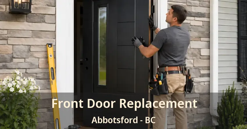 Front Door Replacement Abbotsford - BC Front Door Replacement Abbotsford - BC
