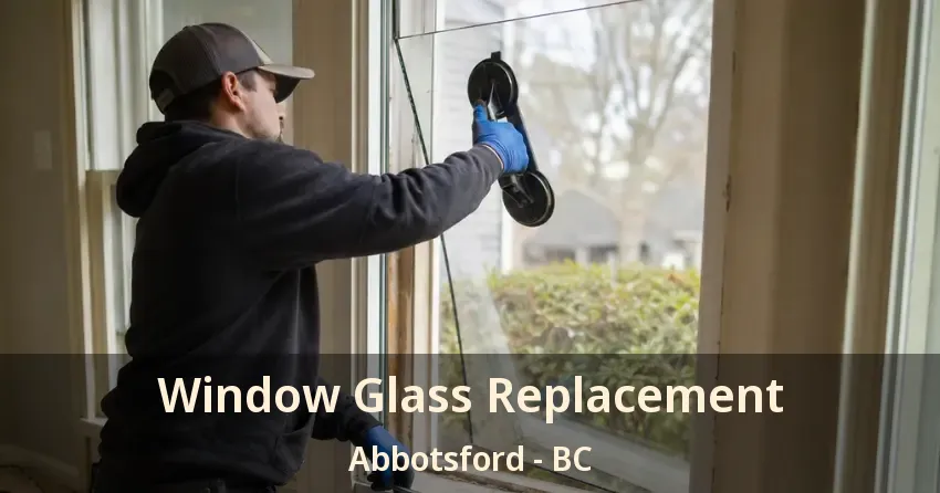 Window Glass Replacement Abbotsford - BC Window Glass Replacement Abbotsford - BC